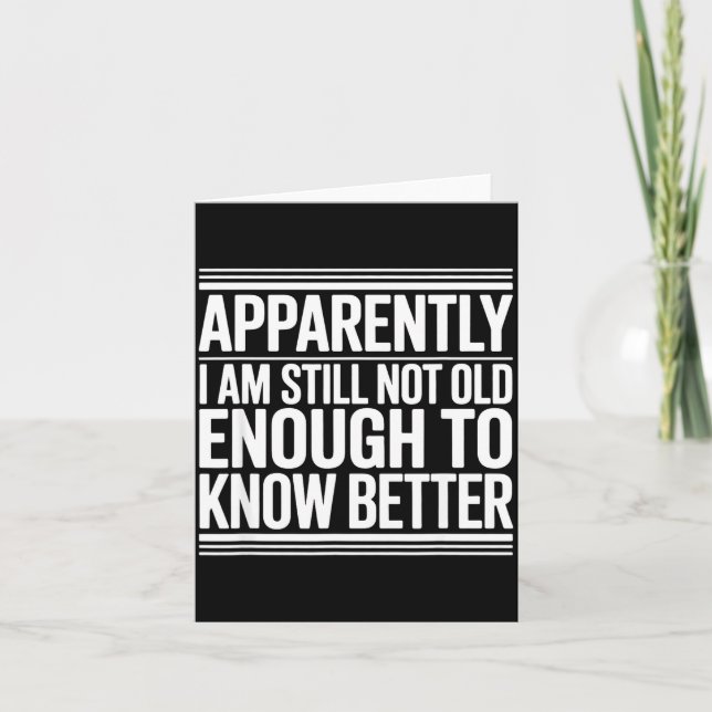 Funny Apparently I Am Still Not Old Enough To Know Card (Front)