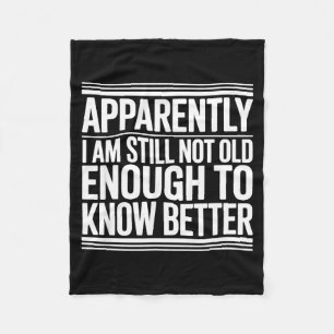Funny Apparently I Am Still Not Old Enough To Know Fleece Blanket