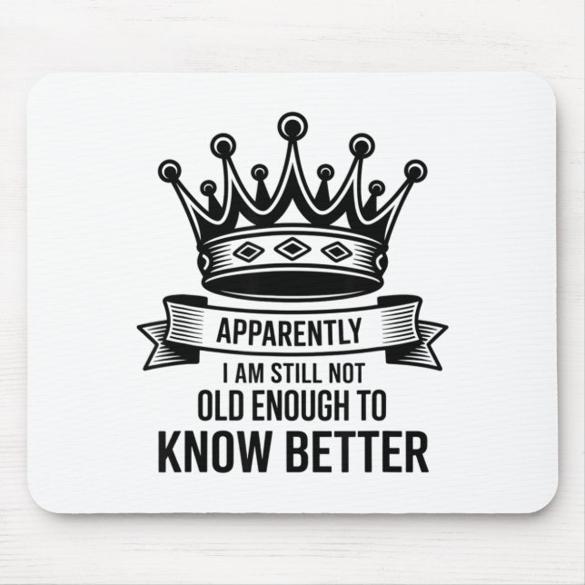 Funny Apparently I Am Still Not Old Enough To Know Mouse Pad (Front)