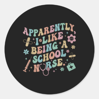 Funny Apparently I Like Being A School Nurse Back Classic Round Sticker