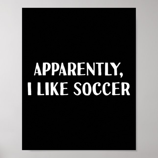 Funny Apparently, I Like Soccer  Poster (Front)