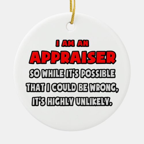 Funny Appraiser  Highly Unlikely Ceramic Ornament