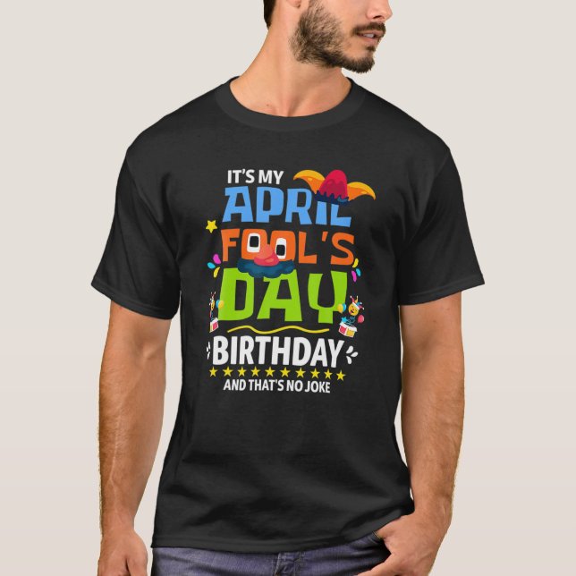 Funny April Fool's Day, It's My April Fool's Day B T-Shirt (Front)