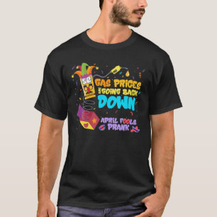 Funny April Fools Day Prank Gas Prices Down Joke T-Shirt