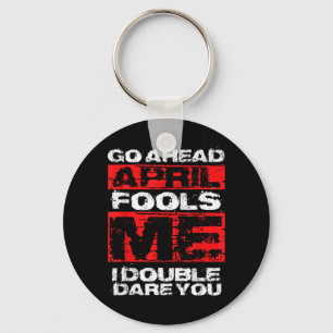 Funny April Fools Day Quote - Joke April 1st Keychain