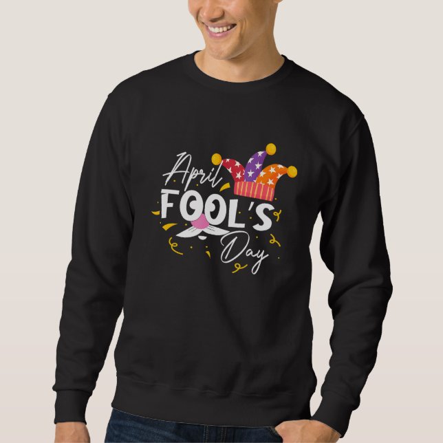 Funny April Fools Day Quote Pranks 1er April COOl Sweatshirt (Front)