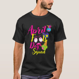 Funny April Fools Day Squad Pranks Quote April Foo T-Shirt