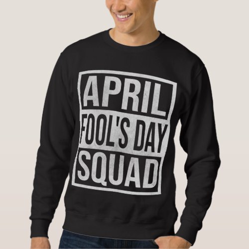 Funny April Fools Day Squad Pranks Quote Sweatshirt