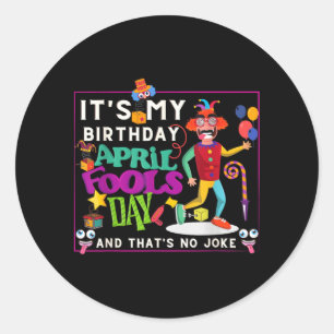 Funny April Is Birthday Quote April Fools Day Classic Round Sticker