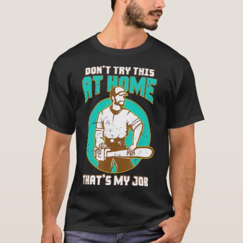 Funny Arborist  Dont Try This At Home T_Shirt