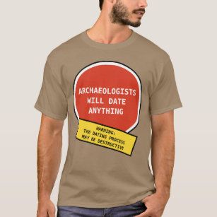 Funny Archaeologist Dating Joke T-Shirt