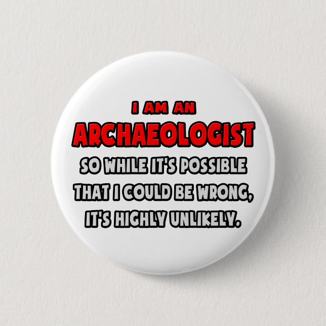 Funny Archaeologist .. Highly Unlikely Button (Front)