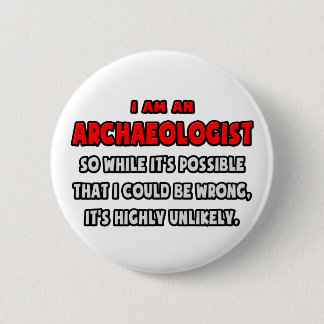 Funny Archaeologist .. Highly Unlikely Button