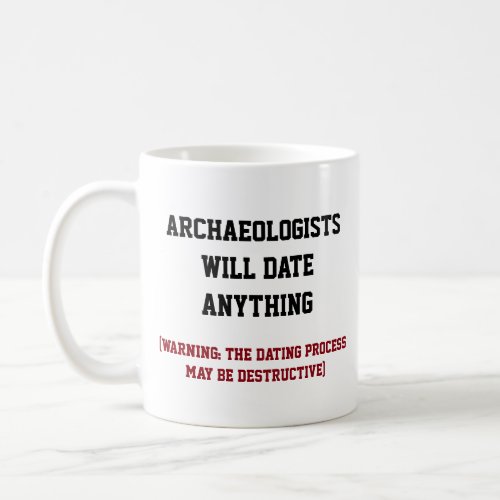 Funny Archaeologist Will Date Anything Pun Coffee Mug