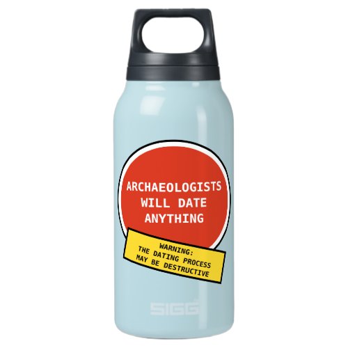 Funny Archaeologists Will Date Anything Pun Insulated Water Bottle
