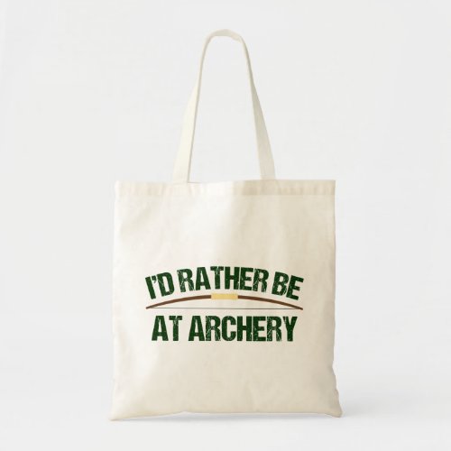 Funny Archer Bow Id Rather Be at Archery Tote Bag