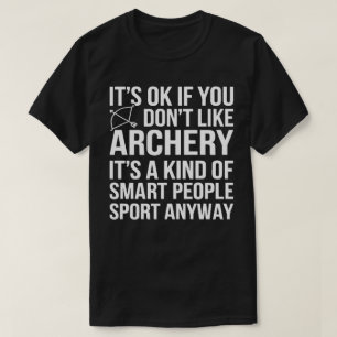 Funny Archer It’s Okay If You Don’t Like Archery T-Shirt
