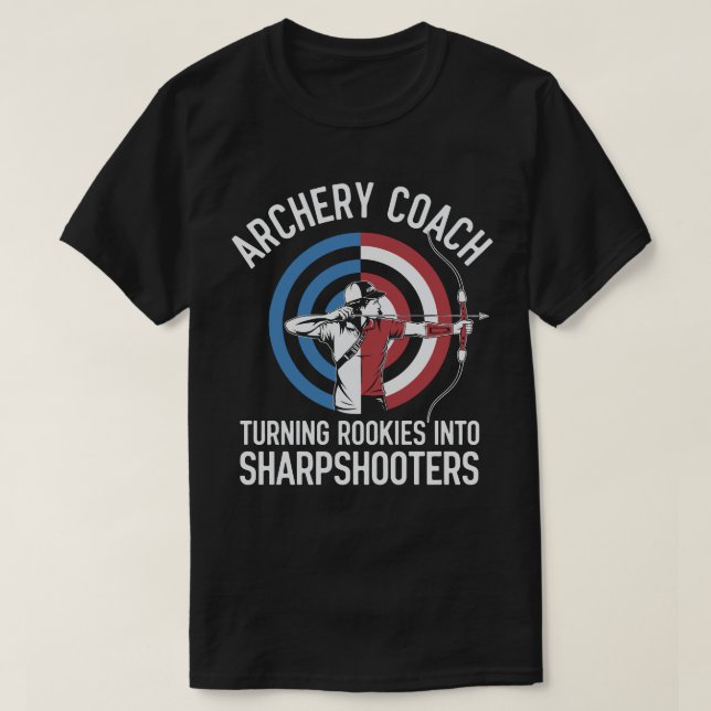 Funny Archery Coach Rookies into sharpshooters T-Shirt (Design Front)