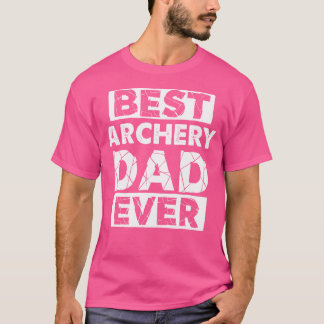 Funny Archery Dad Best Archery Dad Ever T-Shirt