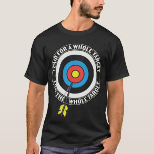 Funny Archery Quote I Paid For A Whole Target I Us T-Shirt