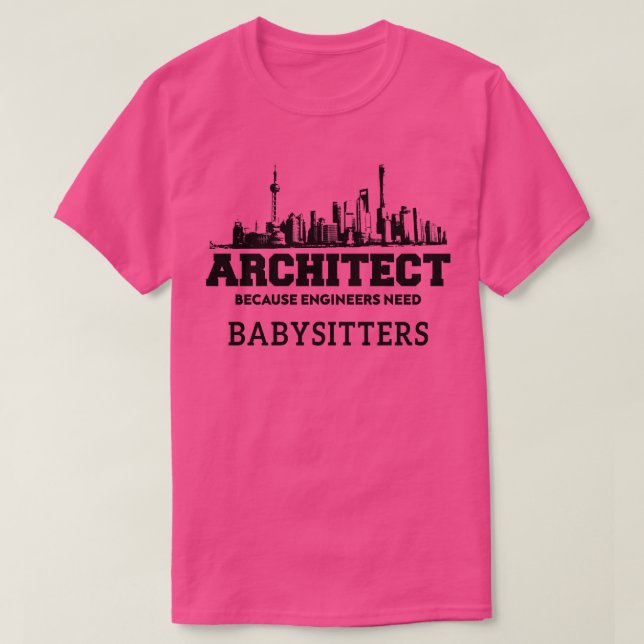 Funny Architect Because Engineers Need babysitters T-Shirt (Design Front)