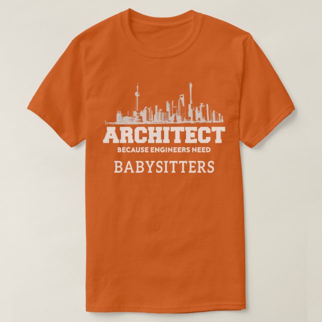 Funny Architect Because Engineers Need babysitters T-Shirt (Design Front)