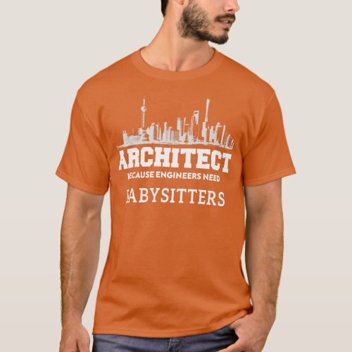 Funny Architect Because Engineers Need babysitters T_Shirt