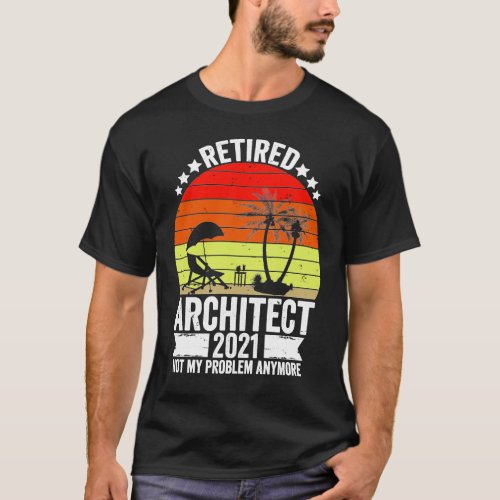 Funny Architect Retired Gift 2021 Gift For Archite T_Shirt