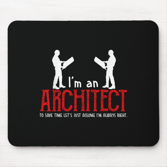 Funny Architect Saying Ume I’m Always Right Quote  Mouse Pad (Front)