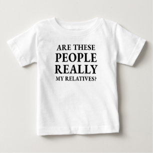 Funny Are These People Really My Relatives Baby T-Shirt