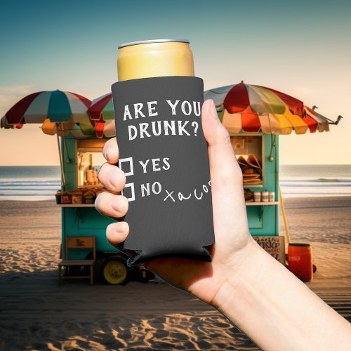Funny Are you Drunk Tacos Can Cooler