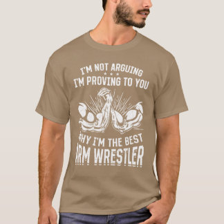 Funny Arm Wrestler Quotes Arm Wrestling Quotes fri T-Shirt