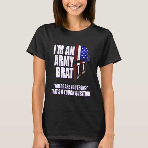 Funny Army Brat Where are you from T_Shirt