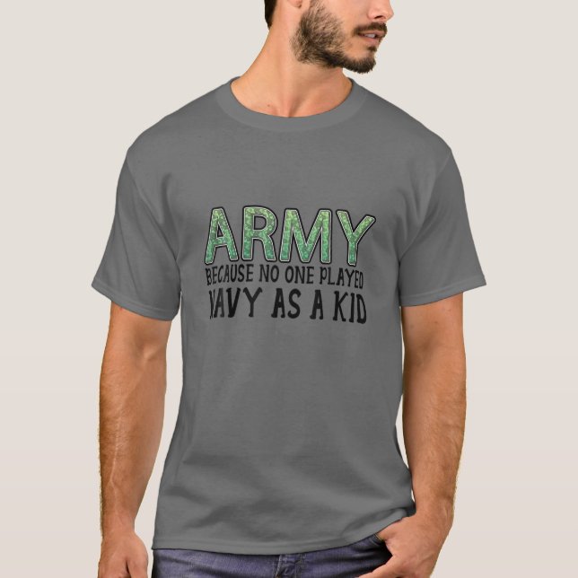Funny Army Saying Army Because No One Played Navy T-Shirt (Front)