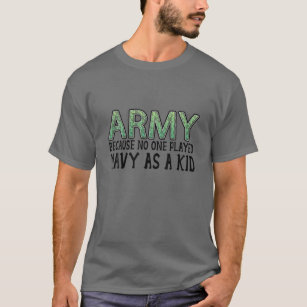 Funny Army Saying Army Because No One Played Navy T-Shirt