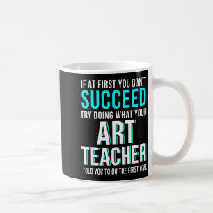 Funny Art Teacher Shirt - If At First You Don't Su Coffee Mug