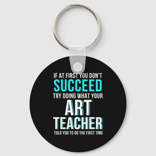 Funny Art Teacher Shirt - If At First You Don't Su Keychain (Front)