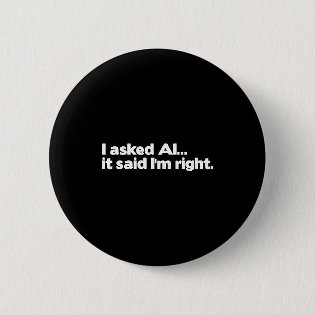 Funny Artificial Intelligence I Asked Ai It Said I Button (Front)