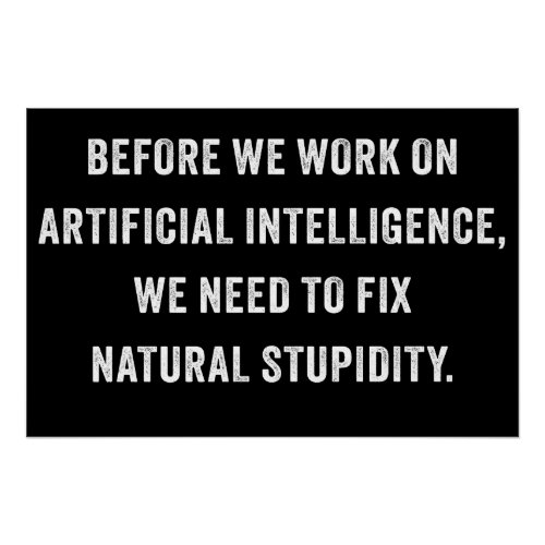 Funny Artificial Intelligence Quote  Fix Natural  Poster