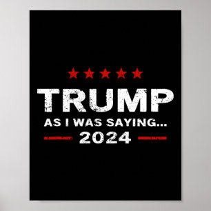 Funny As I Was Saying Trump 2024 For President Poster