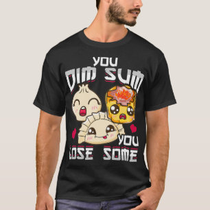 Funny Asian Food You Dim Sum You Lose Some T-Shirt