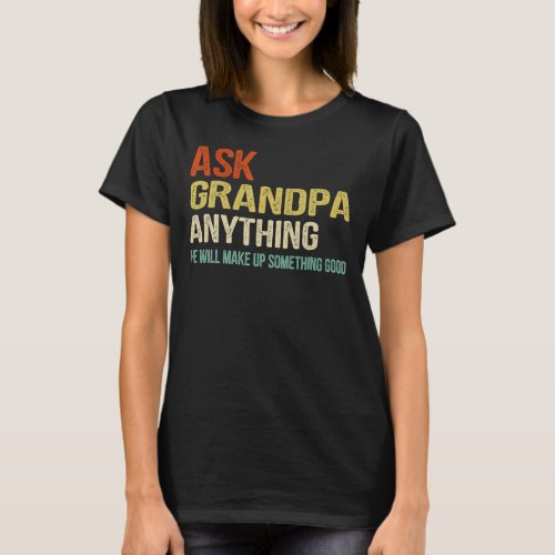 Funny Ask Grandpa Anything Granddad Daddy Cool Gra T_Shirt