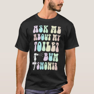 Funny Ask Me About MY BUM SHOWER Bidet Spray Water T-Shirt