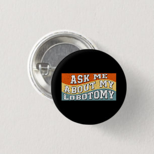 Funny Ask Me About My Lobotomy Saying Retro Gifts Button