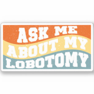 Funny Ask Me About My Lobotomy Saying Retro Gifts Sticker