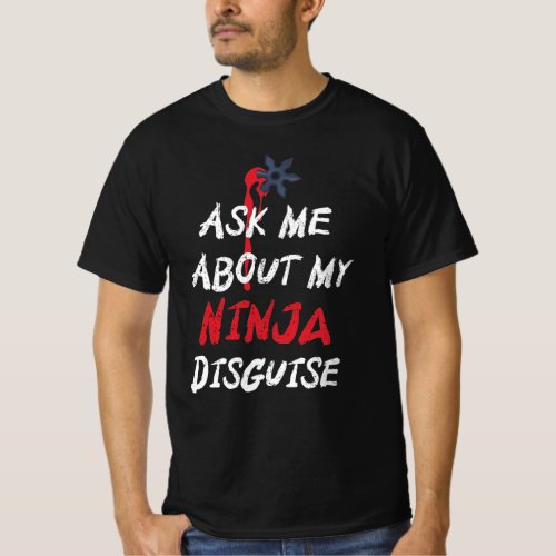 Funny Ask Me About My Ninja Disguise T_Shirt