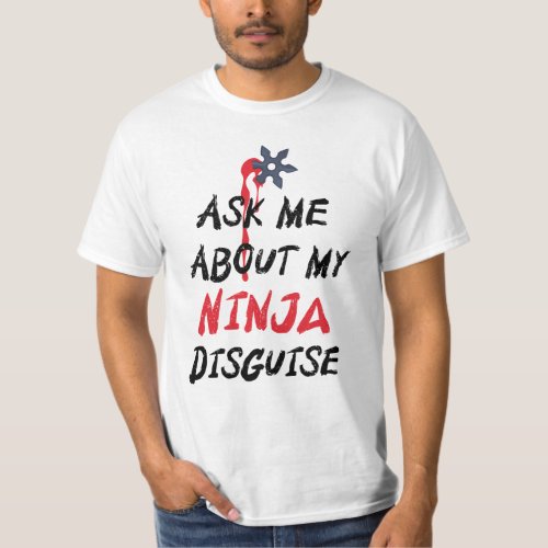 Funny Ask Me About My Ninja Disguise T_Shirt