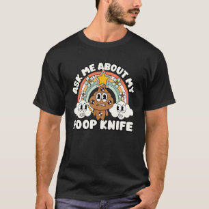 Funny Ask Me About My Poop Knife Inappropriate Adu T-Shirt
