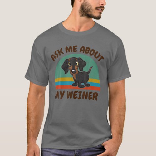 Funny Ask Me About My Weiner For Dachshund Doxie D T_Shirt