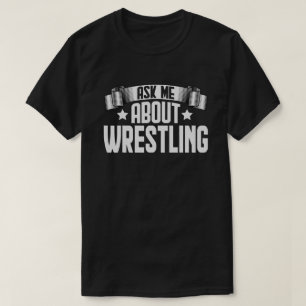 Funny Ask Me About Wrestling  Fighter Wrestling  T-Shirt